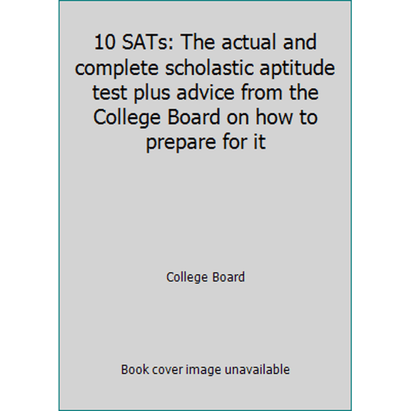 Pre-Owned 10 SATs: The actual and complete scholastic aptitude test plus advice from the College Board on how to prepare for it (Paperback) 0874472466 9780874472462