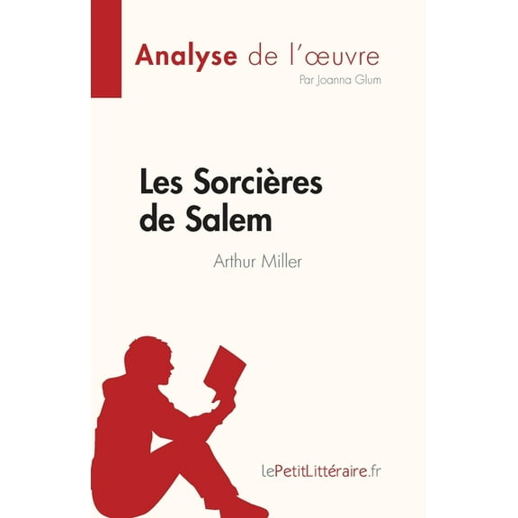 Les Sorcières de Salem de Arthur Miller (Analyse de l'oeuvre): Résumé complet et analyse détaillée de l'oeuvre, (Paperback)