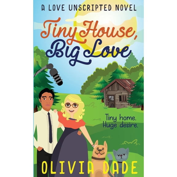 Love Unscripted Tiny House, Big Love, Book 2, (Paperback)
