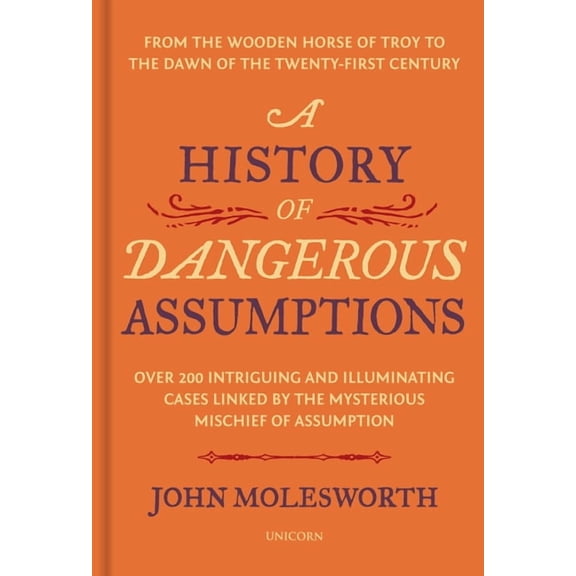 A History of Dangerous Assumptions: From the Wooden Horse of Troy to the Dawn of the Twenty-First Century, (Hardcover)