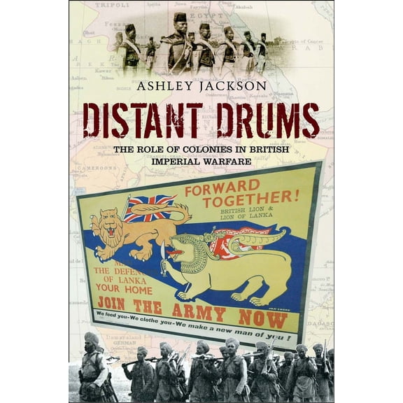 Distant Drums: The Role of Colonies in British Imperial Warfare, (Paperback)