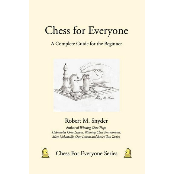Chess for Everyone: Chess for Everyone: A Complete Guide for the Beginner (Paperback)