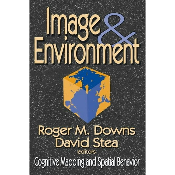 Image and Environment: Cognitive Mapping and Spatial Behavior, (Paperback)