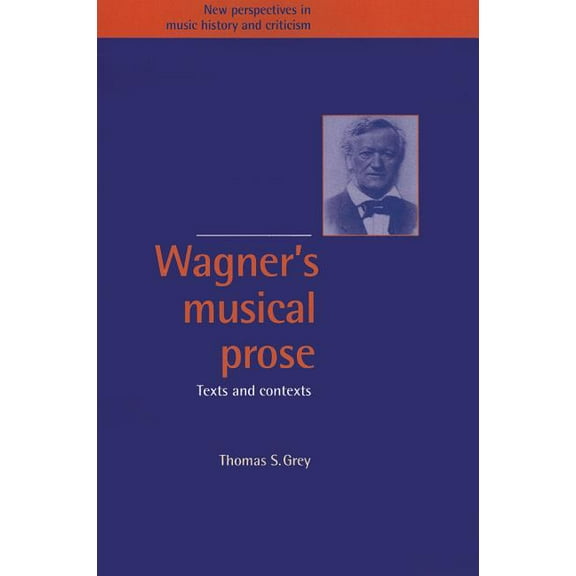 New Perspectives in Music History and Cr Wagner's Musical Prose: Texts and Contexts, Book 3, (Paperback)