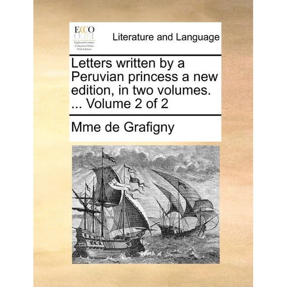 Letters Written by a Peruvian Princess a New Edition, in Two Volumes. ... Volume 2 of 2 (Paperback)
