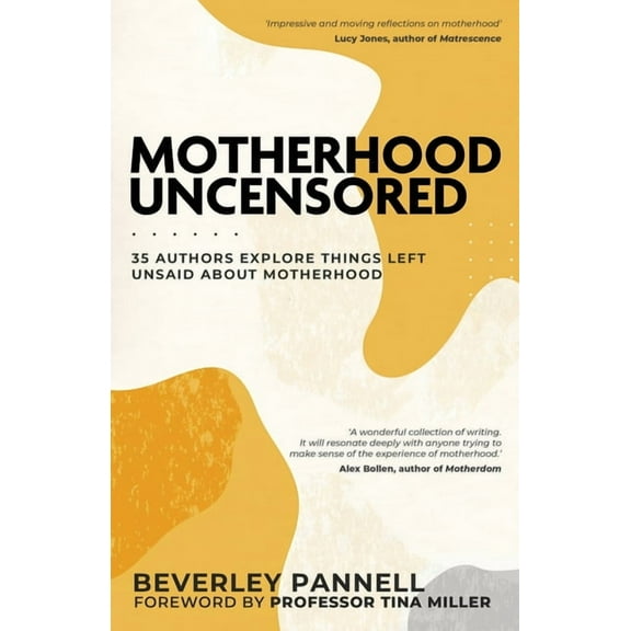 Motherhood Uncensored: 35 Authors Explore Things Left Unsaid About Motherhood, (Paperback)