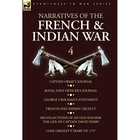 Narratives of the French and Indian War: 4-Captain Orme's Journal, Royal Navy Officer's Journal, George Crogha, (Hardcover)
