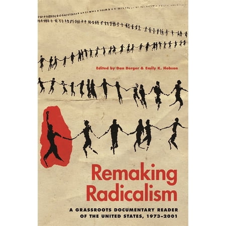 Since 1970: Histories of Contemporary Am Remaking Radicalism: A Grassroots Documentary Reader of the United States 1973-2001 (Hardcover)
