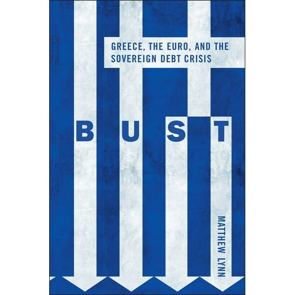 Bloomberg (UK) Bust: Greece, the Euro and the Sovereign Debt Crisis, Book 1, (Hardcover)