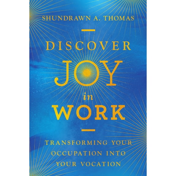 Discover Joy in Work: Transforming Your Occupation Into Your Vocation, (Paperback)