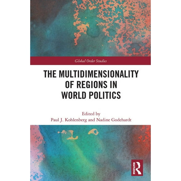 Routledge Global Order Studies The Multidimensionality of Regions in World Politics, (Paperback)