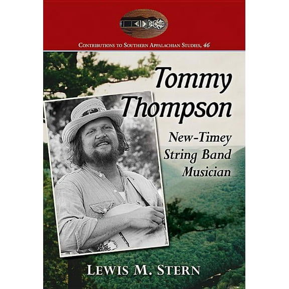 Contributions to Southern Appalachian St Tommy Thompson: New-Timey String Band Musician, Book 46, (Paperback)