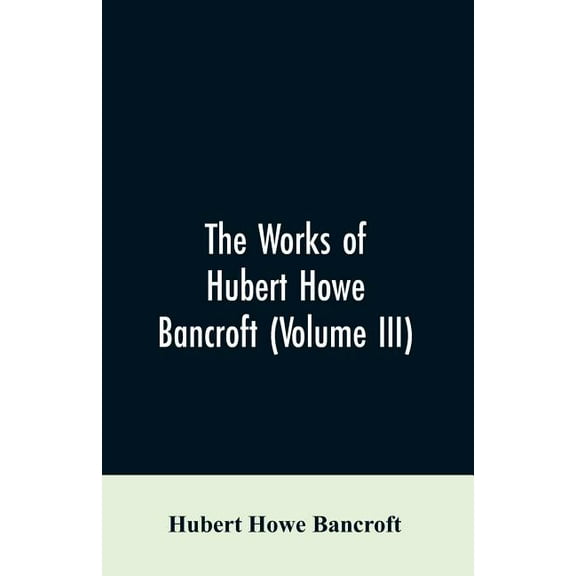 The Works of Hubert Howe Bancroft (Volume III): The Native Races (Vol. I) Myths and Languages, (Paperback)