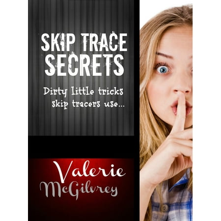 Skip Trace Secrets: Dirty Little Tricks Skip Tracers Use to Find People - (Best Skip Tracing Websites)