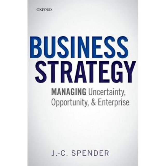 Business Strategy: Managing Uncertainty, Opportunity, and Enterprise