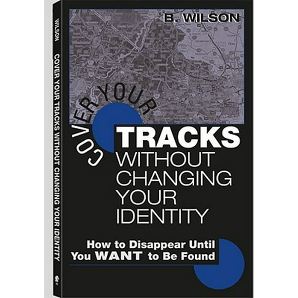 Cover Your Tracks Without Changing Your Identity How to Disappear