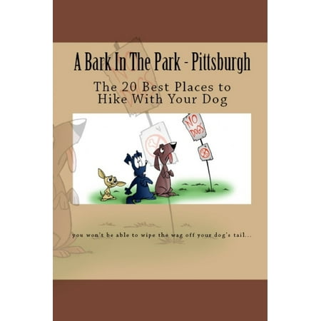 A Bark In The Park-Pittsburgh: The 20 Best Places To Hike With Your Dog - (Best Places To Travel With Your Dog)