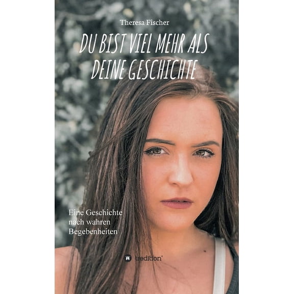 Du Bist Viel Mehr ALS Deine Geschichte: Eine Geschichte nach wahren Begebenheiten (Hardcover)