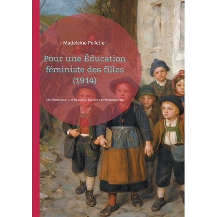 Pour une Ãducation fÃ©ministe des filles (1914): Manifeste pour une Ã©ducation Ã©galitaire et Ã©mancipatrice des filles, (Paperback)