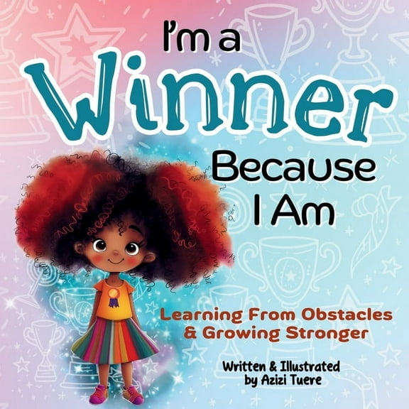 Because I Am I'm a Winner Because I Am: Learning From Obstacles & Growing Stronger, Book 5, (Paperback)