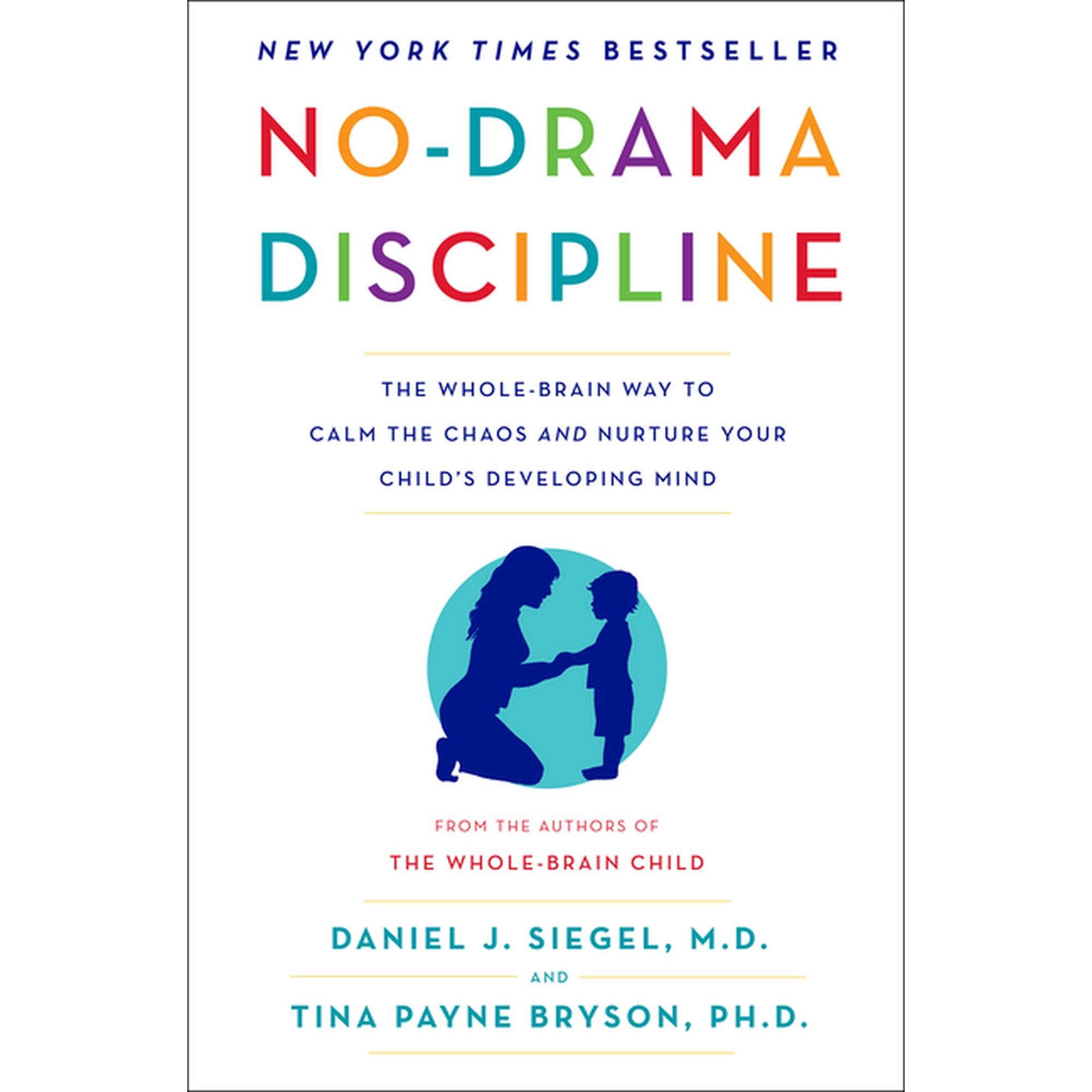 No-Drama Discipline: The Whole-Brain Way to Calm the Chaos and Nurture Your Child's Developing Mind, (Hardcover)