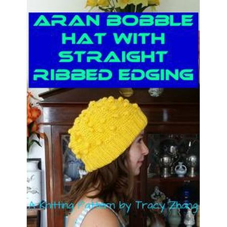- Aran Bobble Hat with Straight Ribbed Edging Knitting Pattern - eBook