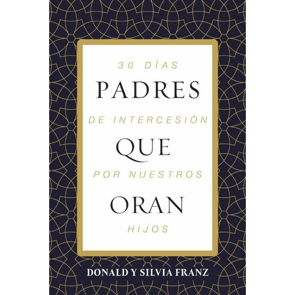 Padres Que Oran: 30 DÃ­as de IntercesiÃ³n Por Nuestros Hijos, (Paperback)
