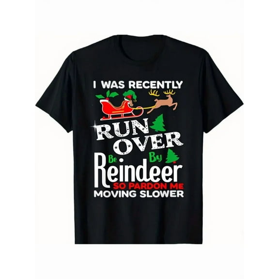 Funny Christmas T-Shirt - "I Was Recently Run Over By A Reindeer Now I'm Moving Slower" - Black Crewneck Tee with Santa Sleigh Graphic - Relaxed Fit Holiday Party Shirt for Men