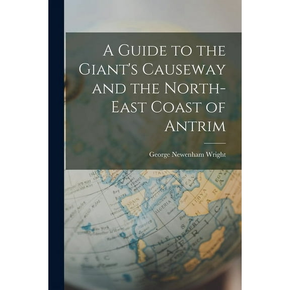 A Guide to the Giant's Causeway and the North-East Coast of Antrim (Paperback)
