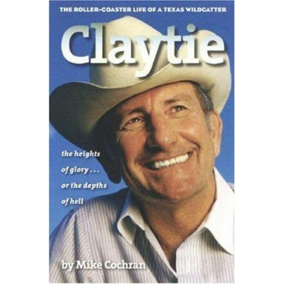 Pre-Owned Claytie: The Roller-Coaster Life of a Texas Wildcatter (Hardcover) 1585446343 9781585446346