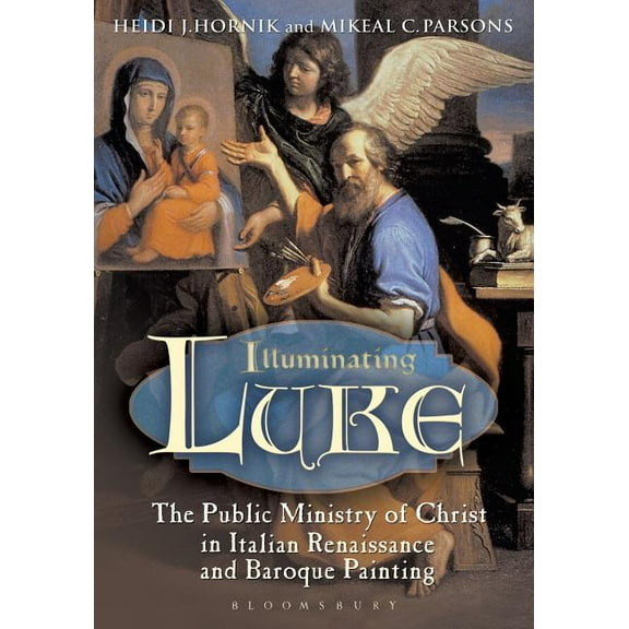 Illuminating Luke, Volume 2: The Public Ministry of Christ in Italian Renaissance and Baroque Painting, (Paperback)
