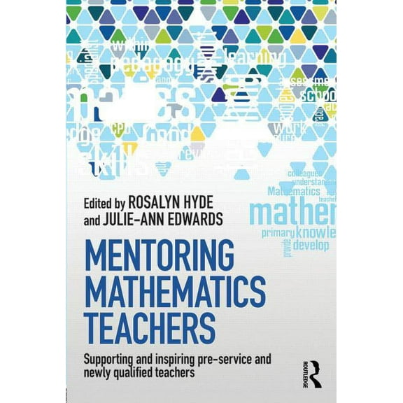 Mentoring Mathematics Teachers: Supporting and Inspiring Pre-Service and Newly Qualified Teachers, (Paperback)