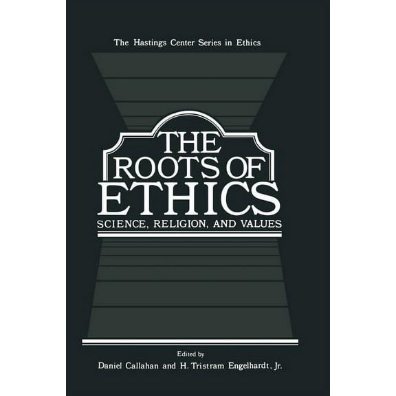 The Hastings Center Ethics The Roots of Ethics: Science, Religion, and Values, (Paperback)