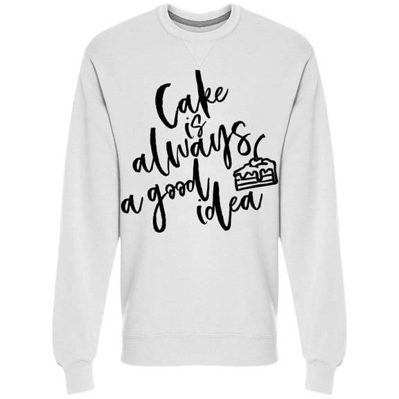 Cake Is Always A Good Idea Sweatshirt Men -Image by Shutterstock, Male x-Large