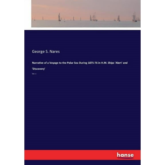 Narrative of a Voyage to the Polar Sea During 1875-76 in H.M. Ships 'Alert' and 'Discovery': Vol. 1 (Paperback)