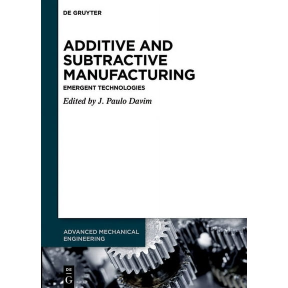 Advanced Mechanical Engineering Additive and Subtractive Manufacturing: Emergent Technologies, Book 4, (Paperback)