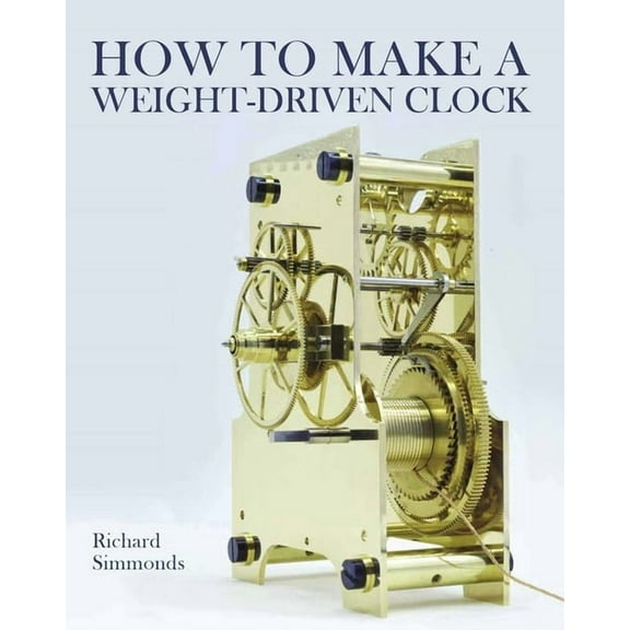 How to Make a Weight-Driven Clock, (Hardcover)