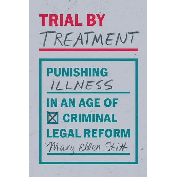 Trial by Treatment: Punishing Illness in an Age of Criminal Legal Reform, (Paperback)