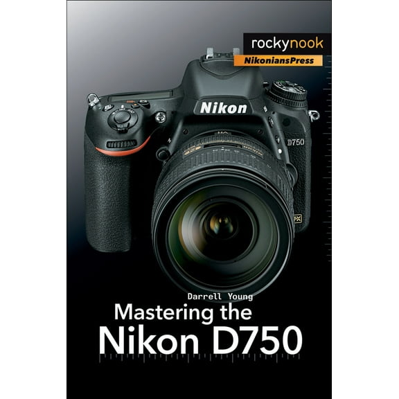 Pre-Owned Mastering the Nikon D750 (Paperback) 1937538656 9781937538651