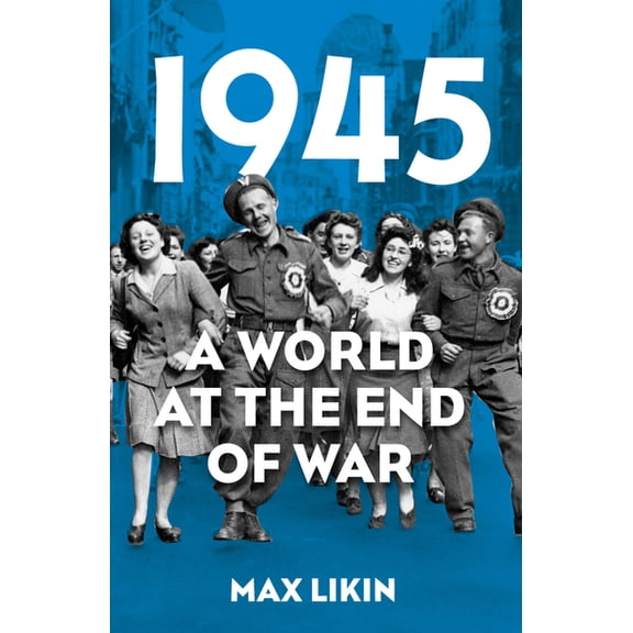 1945: A World at the End of War, (Paperback)