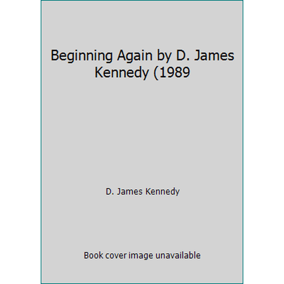 Pre-Owned Beginning Again by D. James Kennedy (1989 (Paperback) 1929626290 9781929626298