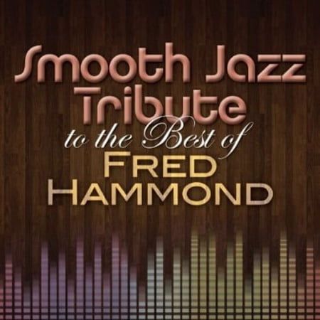 The Smooth Jazz All Stars - Smooth Jazz Tribute to the Best of Fred Hammond - Music & Performance - CD