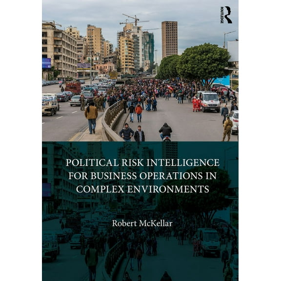 Political Risk Intelligence for Business Operations in Complex Environments, (Hardcover)