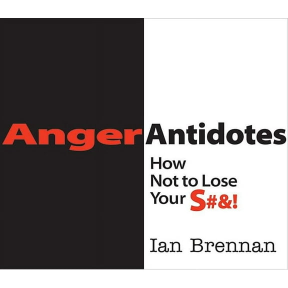 Anger Antidotes: How Not to Lose Your S#&!, (Paperback)