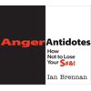 Anger Antidotes: How Not to Lose Your S#&!, (Paperback)