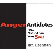 Anger Antidotes: How Not to Lose Your S#&!, (Paperback)