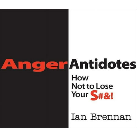 Anger Antidotes: How Not to Lose Your S#&!, (Paperback)
