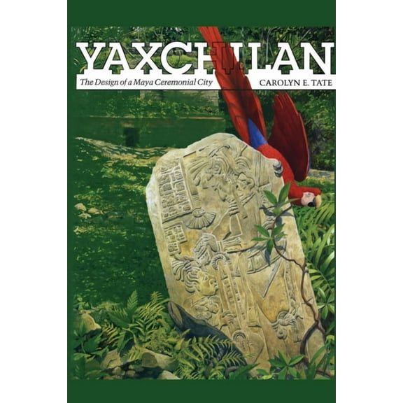 Yaxchilan: The Design of a Maya Ceremonial City, (Paperback)