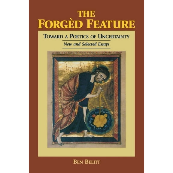 The ForgÃ¨d Feature: Towards a Poetics of Uncertainty, New and Selected Essays, (Paperback)