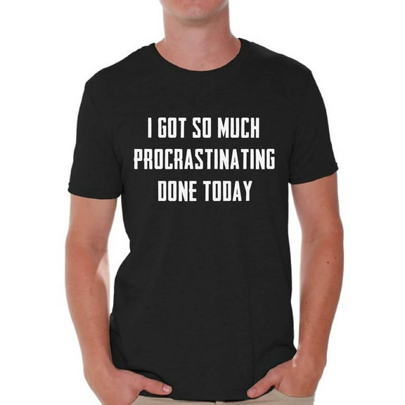 Graphic T shirts for Men - I Got So Much Procrastinating Done Funny Shirts